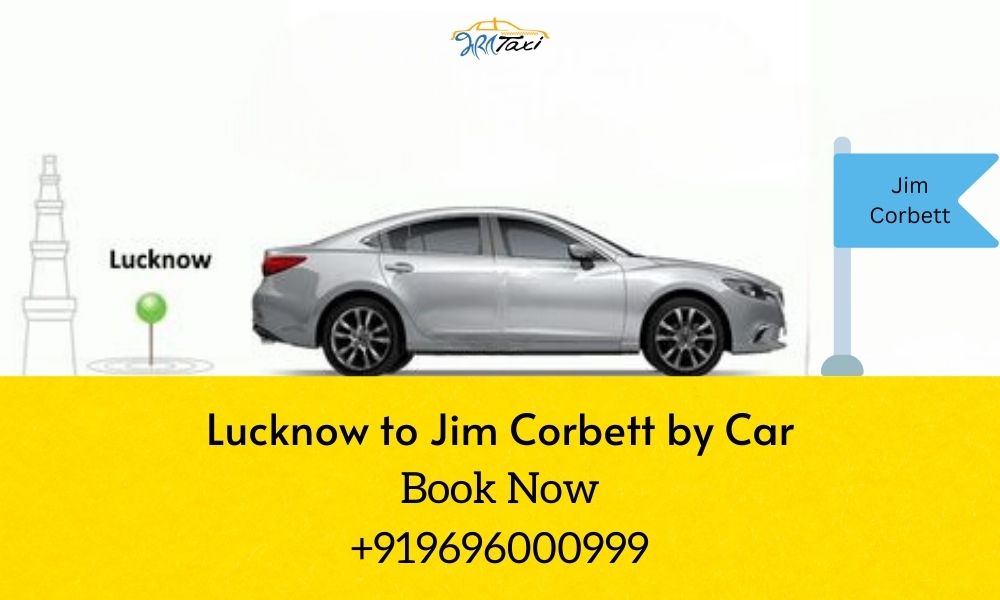 Lucknow to Jim Corbett by Car: A Seamless Journey with Bharat Taxi